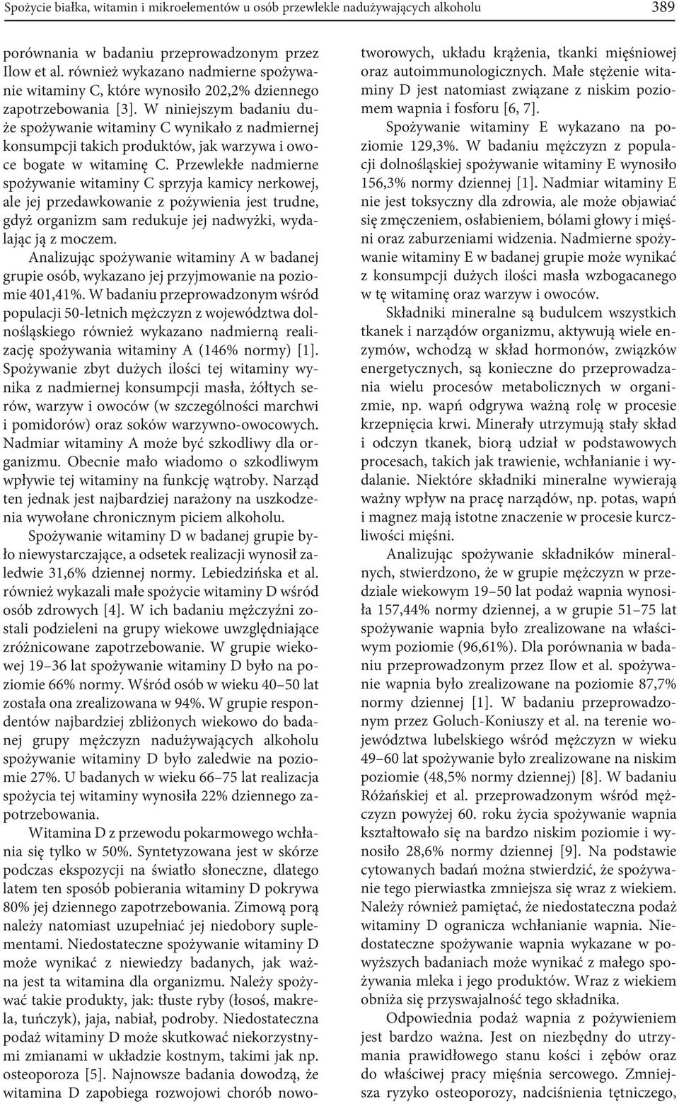 W niniejszym badaniu duże spożywanie witaminy C wynikało z nadmiernej konsumpcji takich produktów, jak warzywa i owoce bogate w witaminę C.
