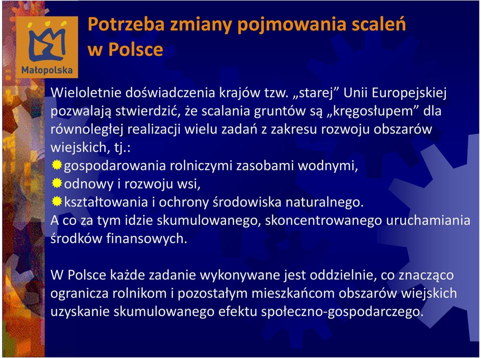 wiejskich, tj.: gospodarowania rolniczymi zasobami wodnymi, odnowy i rozwoju wsi, kształtowania i ochrony środowiska naturalnego.