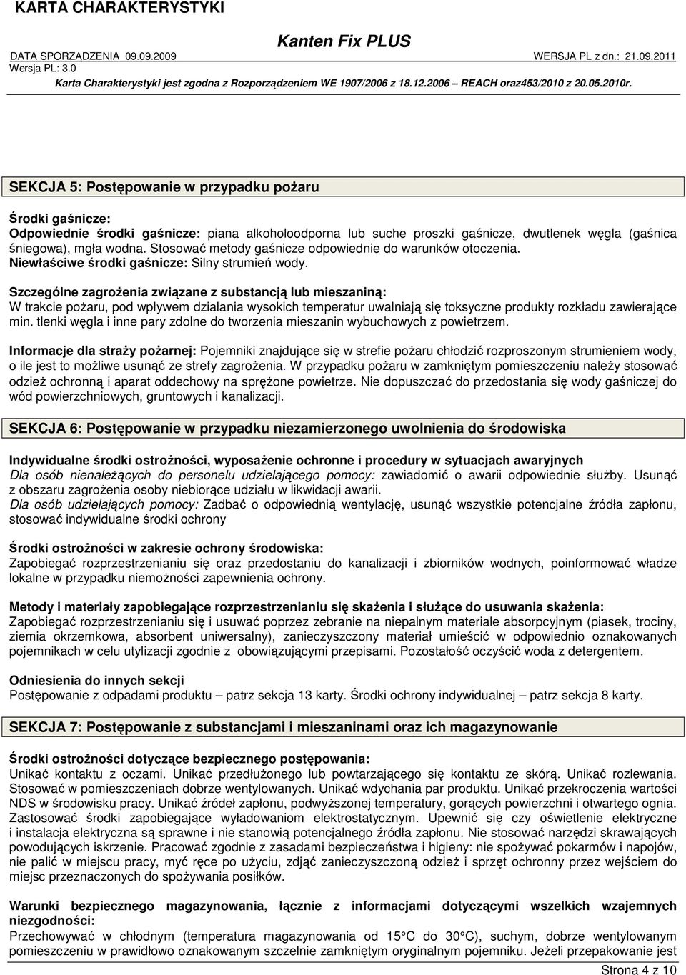 Szczególne zagrożenia związane z substancją lub mieszaniną: W trakcie pożaru, pod wpływem działania wysokich temperatur uwalniają się toksyczne produkty rozkładu zawierające min.