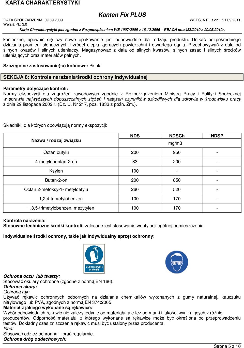 Szczególne zastosowanie(-a) końcowe: Pisak SEKCJA 8: Kontrola narażenia/środki ochrony indywidualnej Parametry dotyczące kontroli: Normy ekspozycji dla zagrożeń zawodowych zgodnie z Rozporządzeniem
