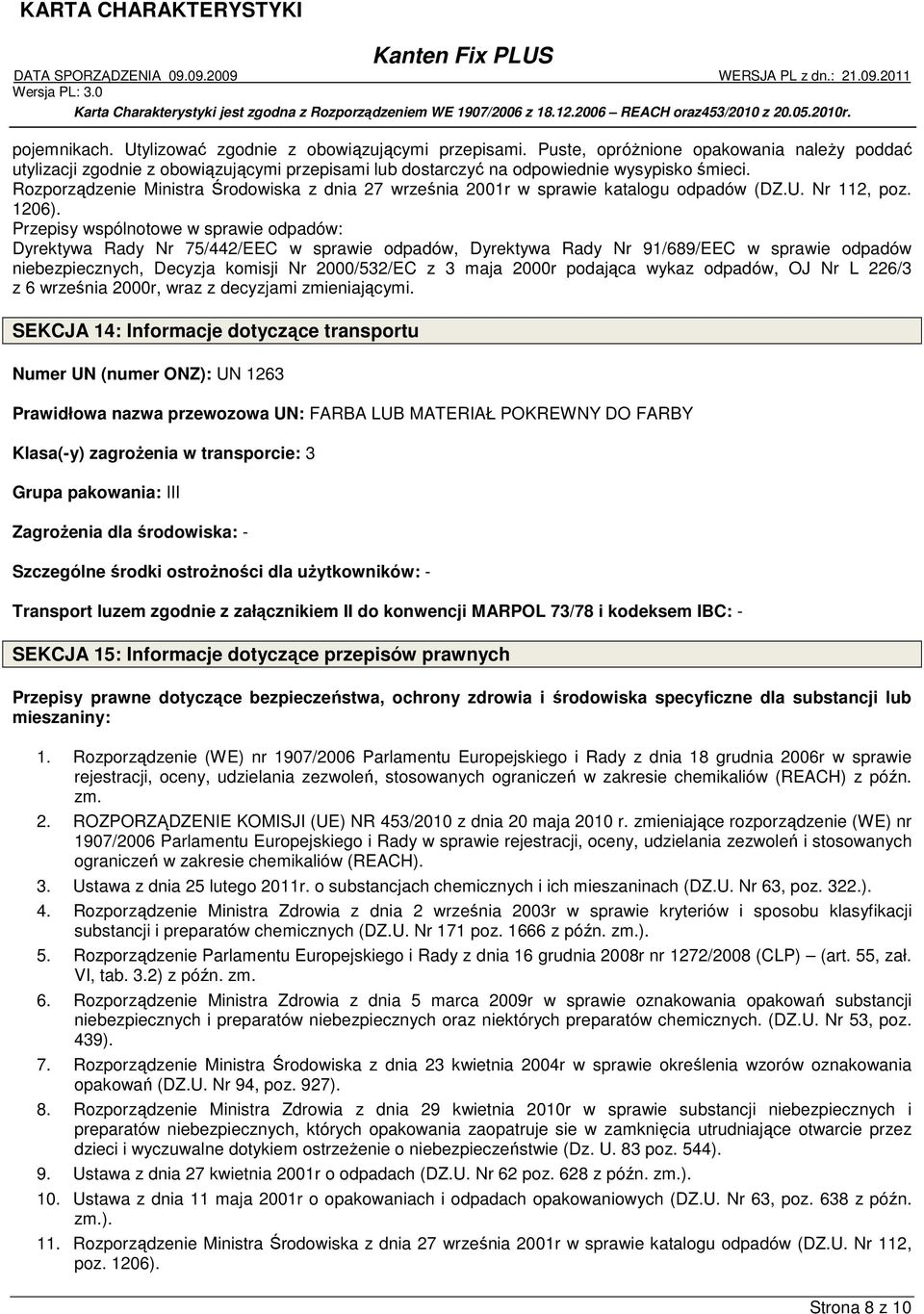 Przepisy wspólnotowe w sprawie odpadów: Dyrektywa Rady Nr 75/442/EEC w sprawie odpadów, Dyrektywa Rady Nr 91/689/EEC w sprawie odpadów niebezpiecznych, Decyzja komisji Nr 2000/532/EC z 3 maja 2000r