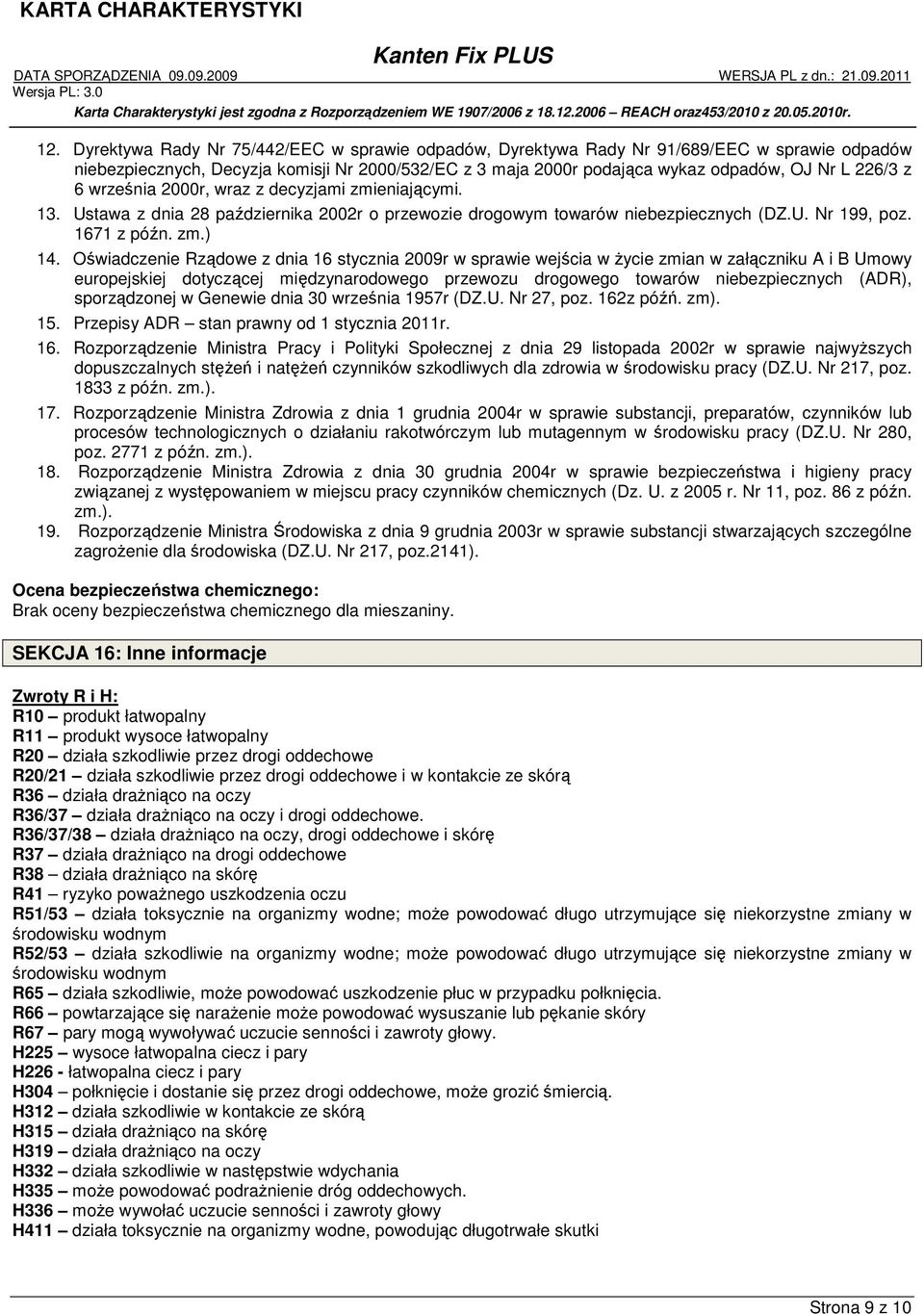 Oświadczenie Rządowe z dnia 16 stycznia 2009r w sprawie wejścia w życie zmian w załączniku A i B Umowy europejskiej dotyczącej międzynarodowego przewozu drogowego towarów niebezpiecznych (ADR),