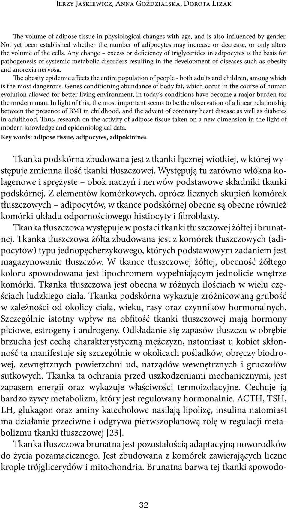 Any change excess or deficiency of triglycerides in adipocytes is the basis for pathogenesis of systemic metabolic disorders resulting in the development of diseases such as obesity and anorexia