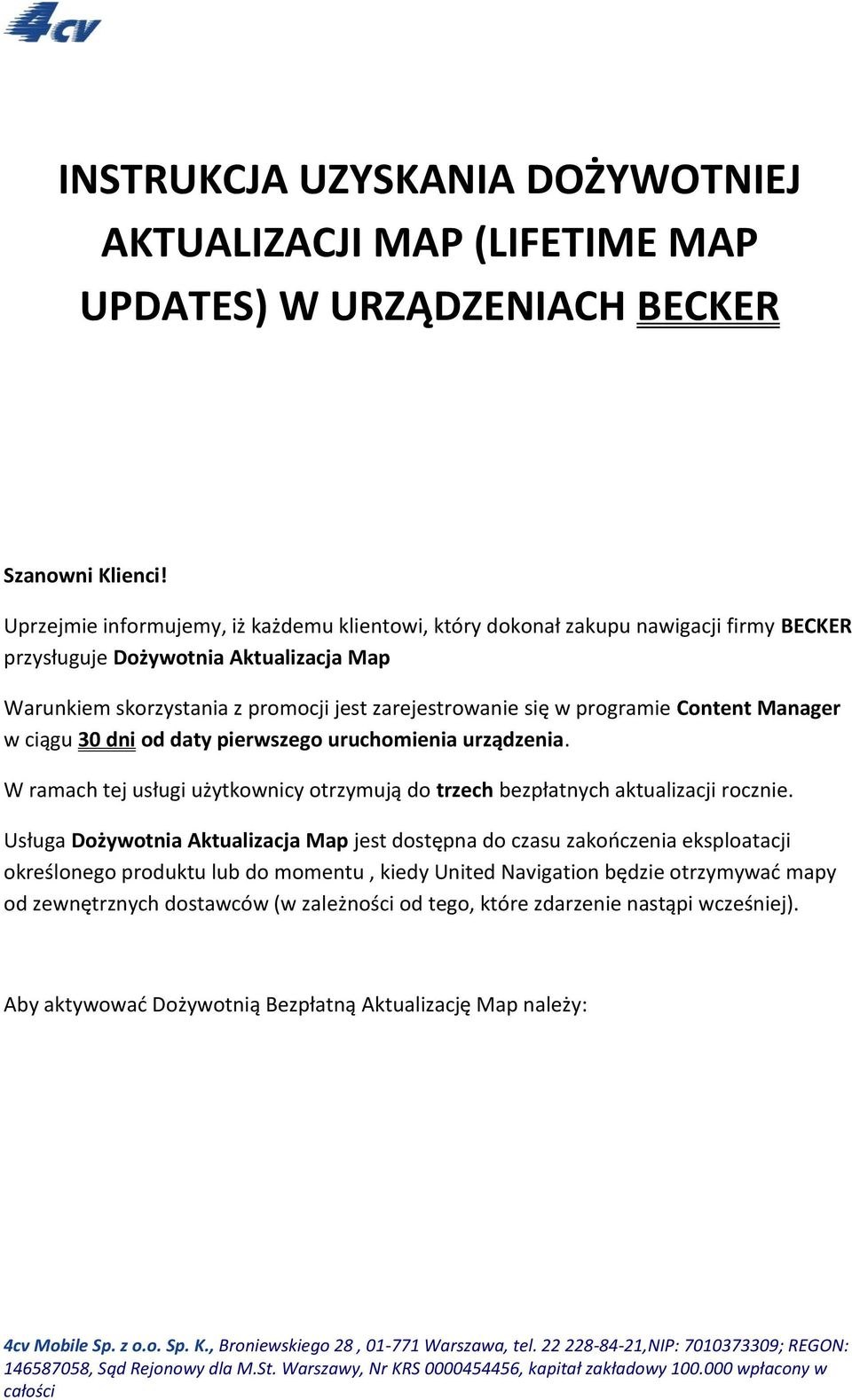 programie Content Manager w ciągu 30 dni od daty pierwszego uruchomienia urządzenia. W ramach tej usługi użytkownicy otrzymują do trzech bezpłatnych aktualizacji rocznie.