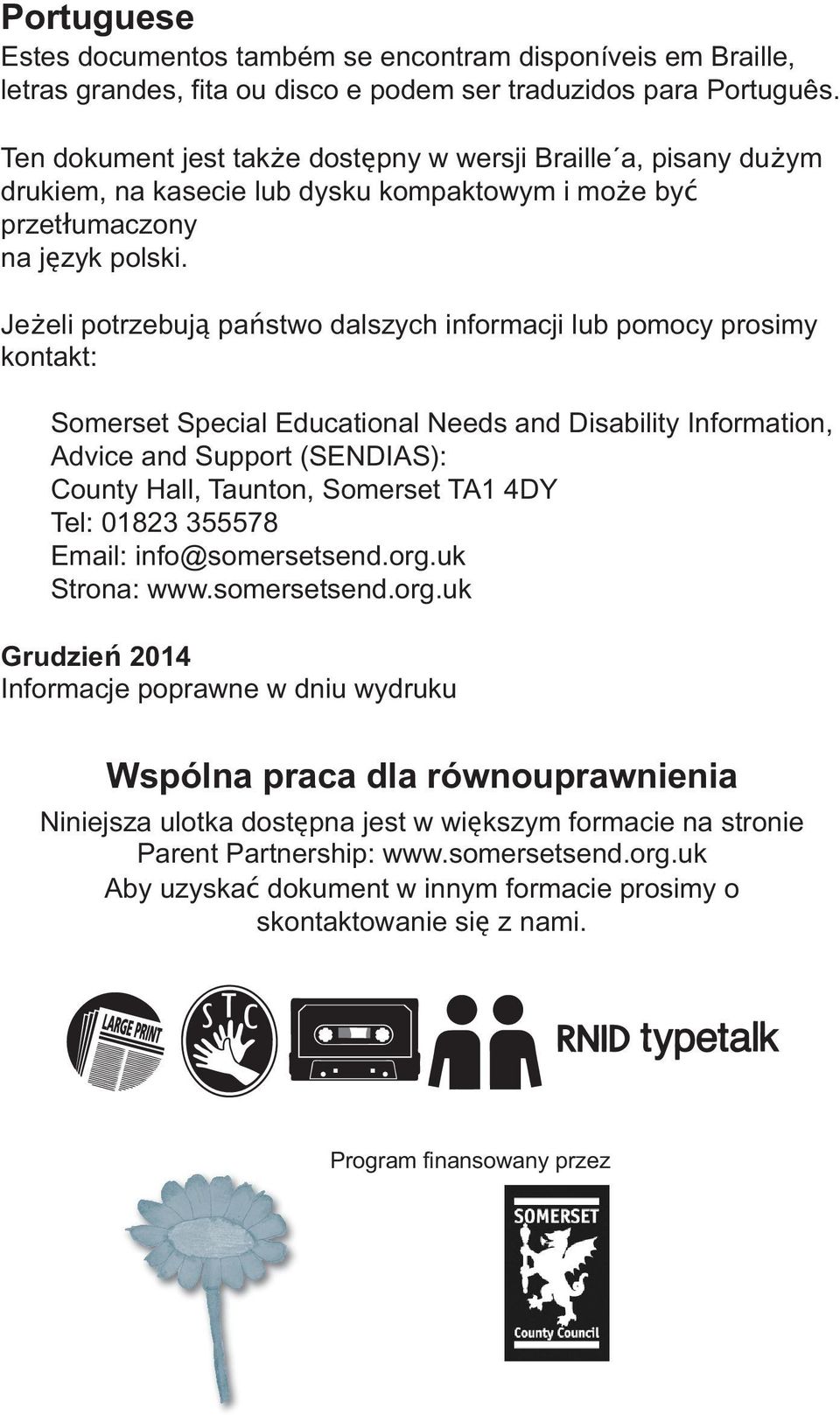 Jeżeli potrzebują państwo dalszych informacji lub pomocy prosimy kontakt: Somerset Special Educational Needs and Disability Information, Advice and Support (SENDIAS): County Hall, Taunton, Somerset