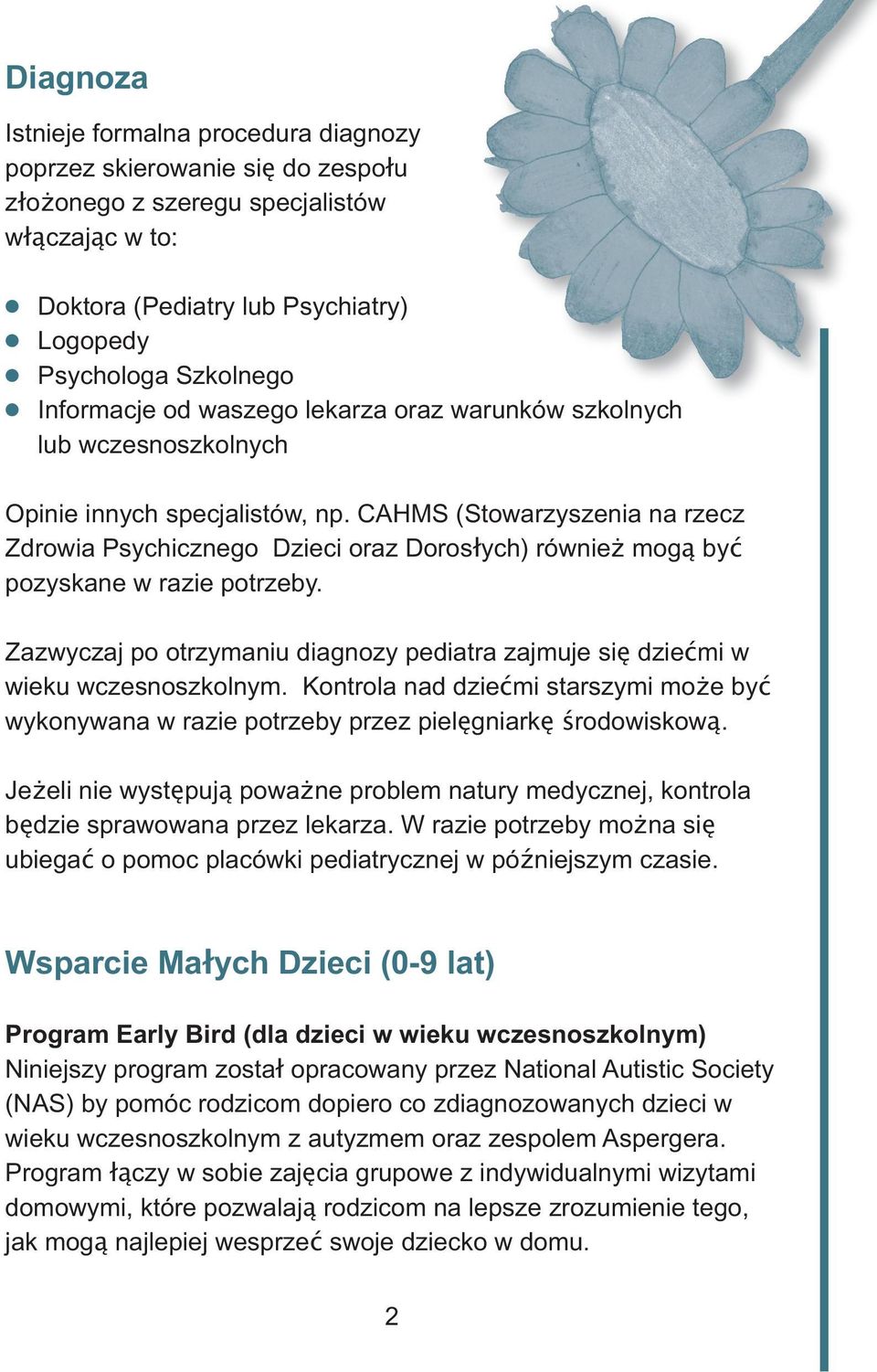 CAHMS (Stowarzyszenia na rzecz Zdrowia Psychicznego Dzieci oraz Dorosłych) również mogą być pozyskane w razie potrzeby.