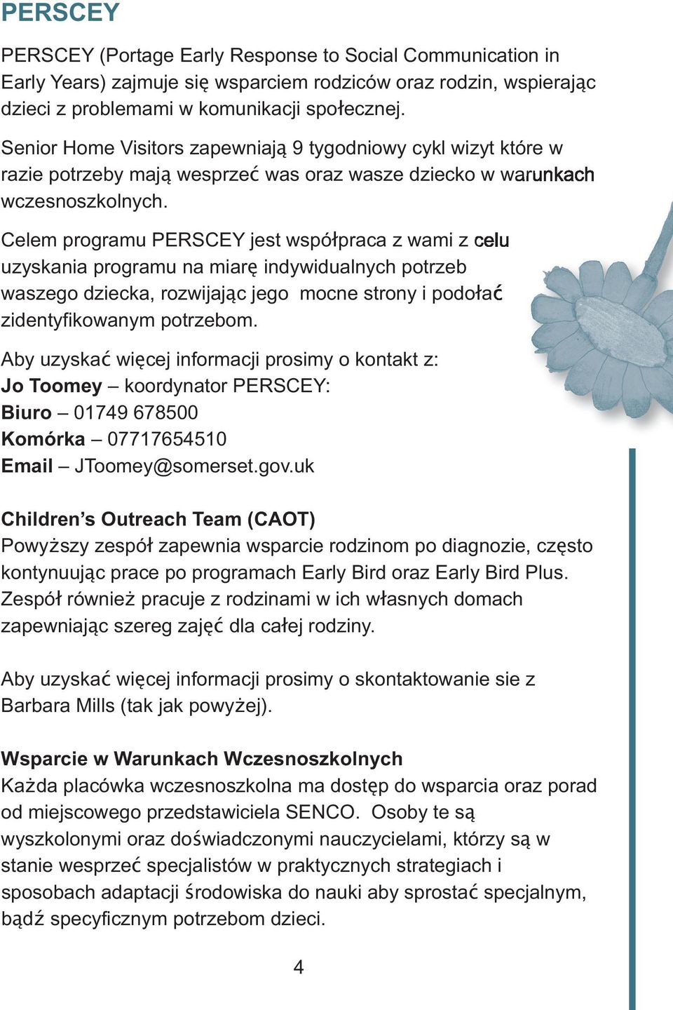 Celem programu PERSCEY jest współpraca z wami z celu uzyskania programu na miarę indywidualnych potrzeb waszego dziecka, rozwijając jego mocne strony i podołać zidentyfikowanym potrzebom.