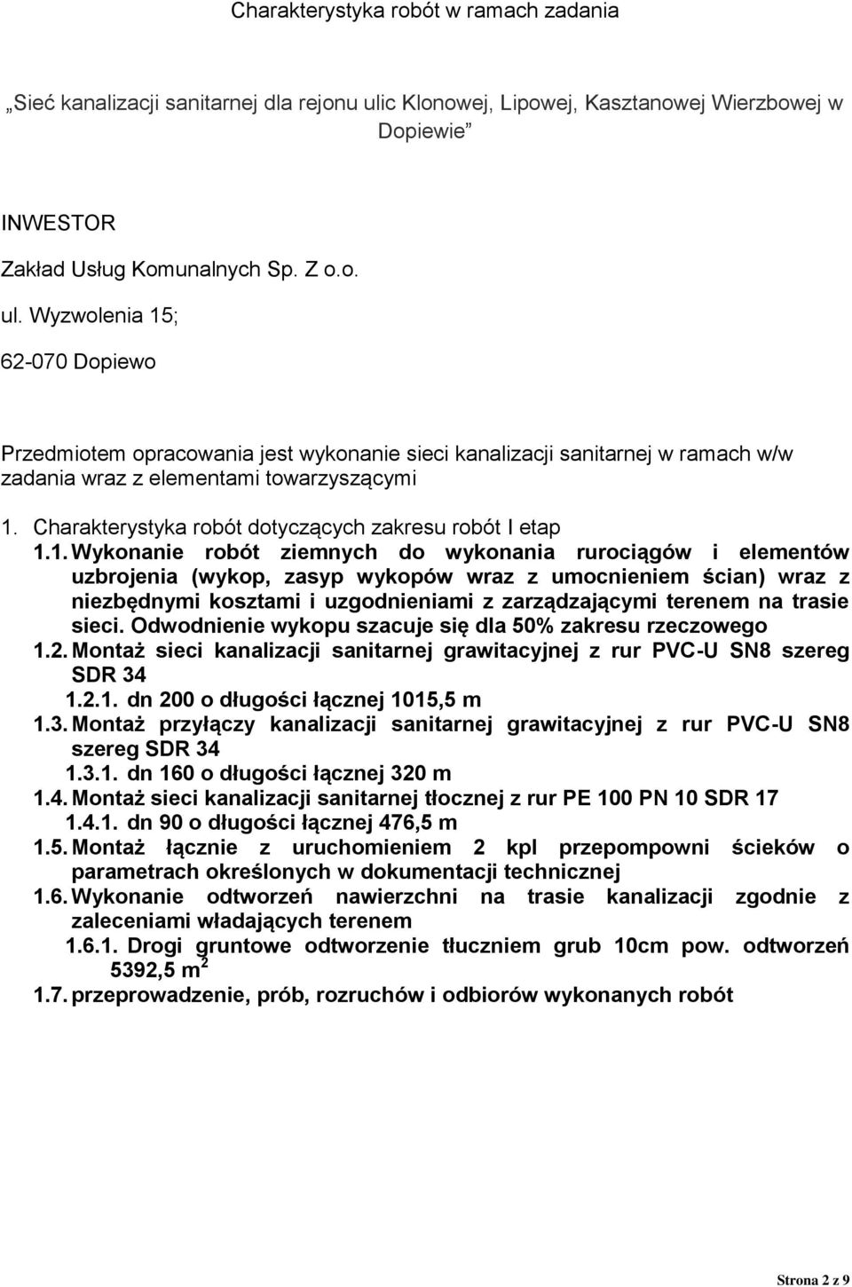 Wyzwolenia 15; 62-070 Dopiewo Przedmiotem opracowania jest wykonanie sieci kanalizacji sanitarnej w ramach w/w zadania wraz z elementami towarzyszącymi 1.