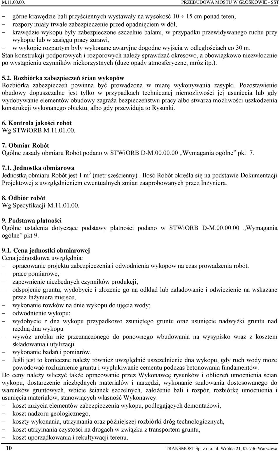 były zabezpieczone szczelnie balami, w przypadku przewidywanego ruchu przy wykopie lub w zasięgu pracy żurawi, w wykopie rozpartym były wykonane awaryjne dogodne wyjścia w odległościach co 30 m.