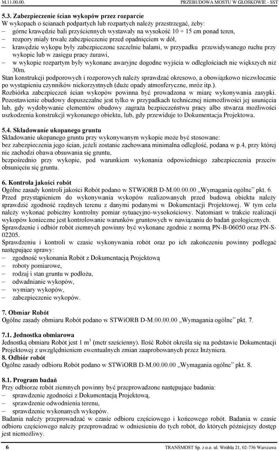 rozpory miały trwałe zabezpieczenie przed opadnięciem w dół, krawędzie wykopu były zabezpieczone szczelnie balami, w przypadku przewidywanego ruchu przy wykopie lub w zasięgu pracy żurawi, w wykopie