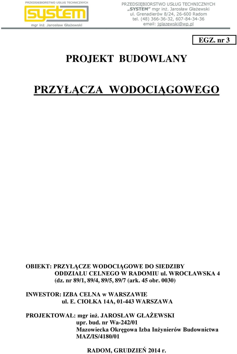 nr 3 PRZYŁĄCZA WODOCIĄGOWEGO OBIEKT: PRZYŁĄCZE WODOCIĄGOWE DO SIEDZIBY ODDZIAŁU CELNEGO W RADOMIU ul. WROCŁAWSKA 4 (dz.