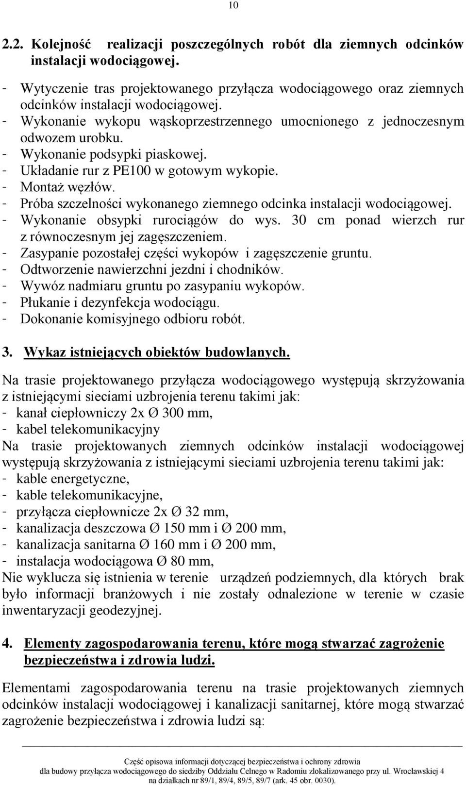 Próba szczelności wykonanego ziemnego odcinka instalacji wodociągowej. Wykonanie obsypki rurociągów do wys. 30 cm ponad wierzch rur z równoczesnym jej zagęszczeniem.