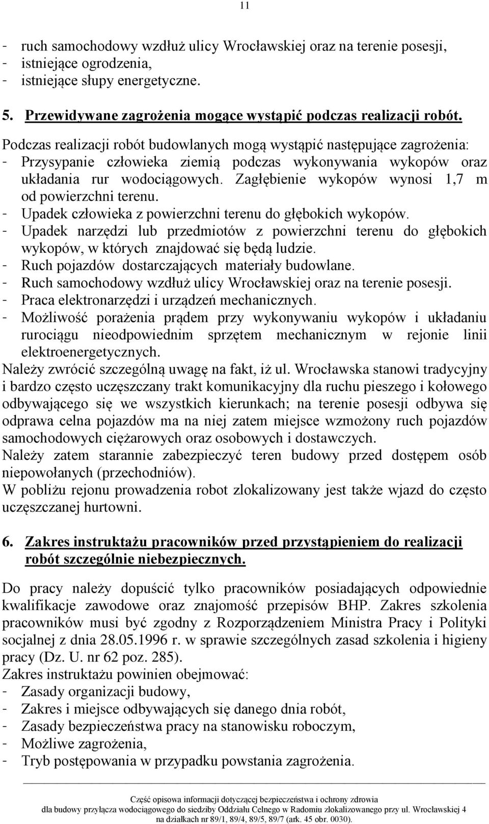 Zagłębienie wykopów wynosi 1,7 m od powierzchni terenu. Upadek człowieka z powierzchni terenu do głębokich wykopów.