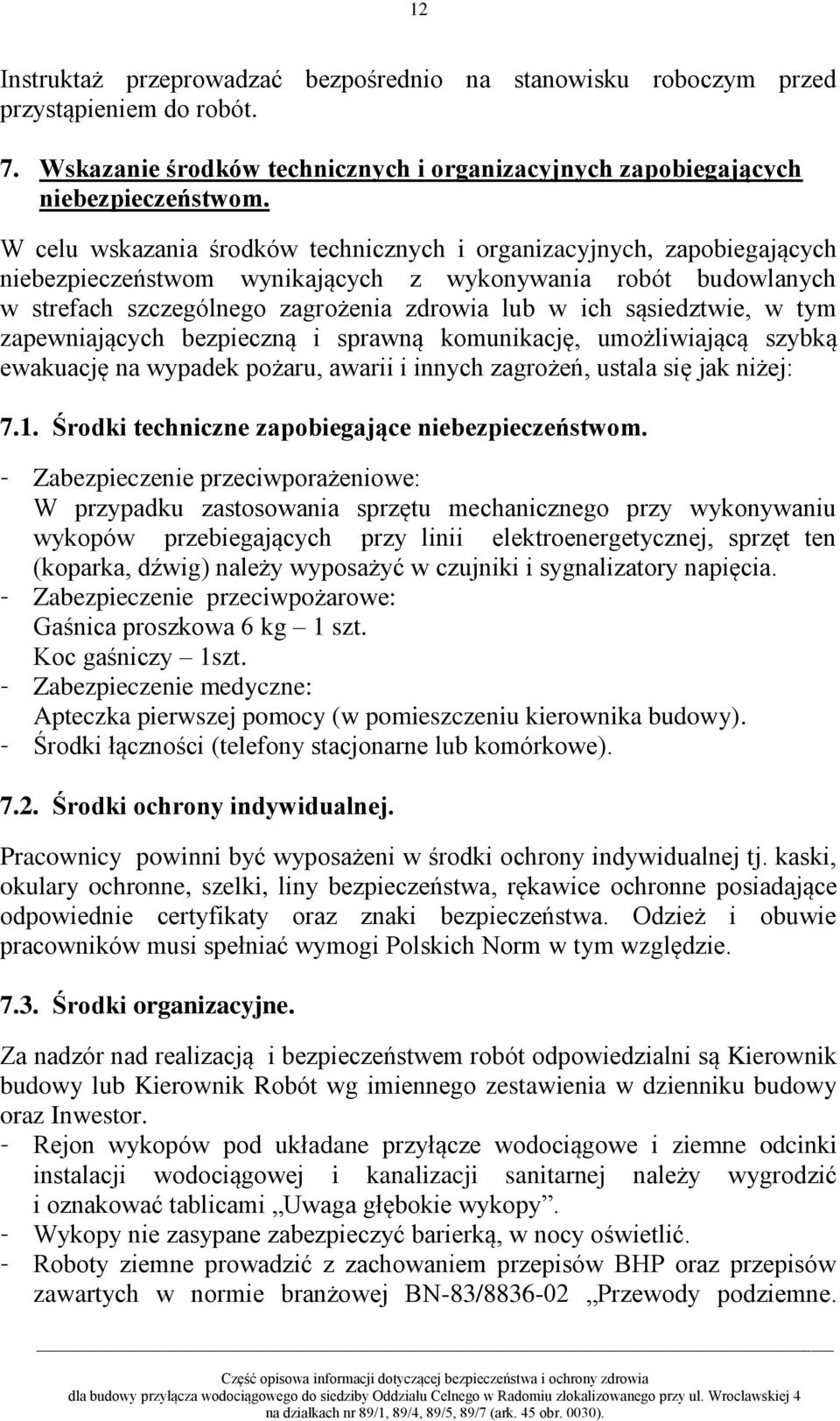 sąsiedztwie, w tym zapewniających bezpieczną i sprawną komunikację, umożliwiającą szybką ewakuację na wypadek pożaru, awarii i innych zagrożeń, ustala się jak niżej: 7.1.