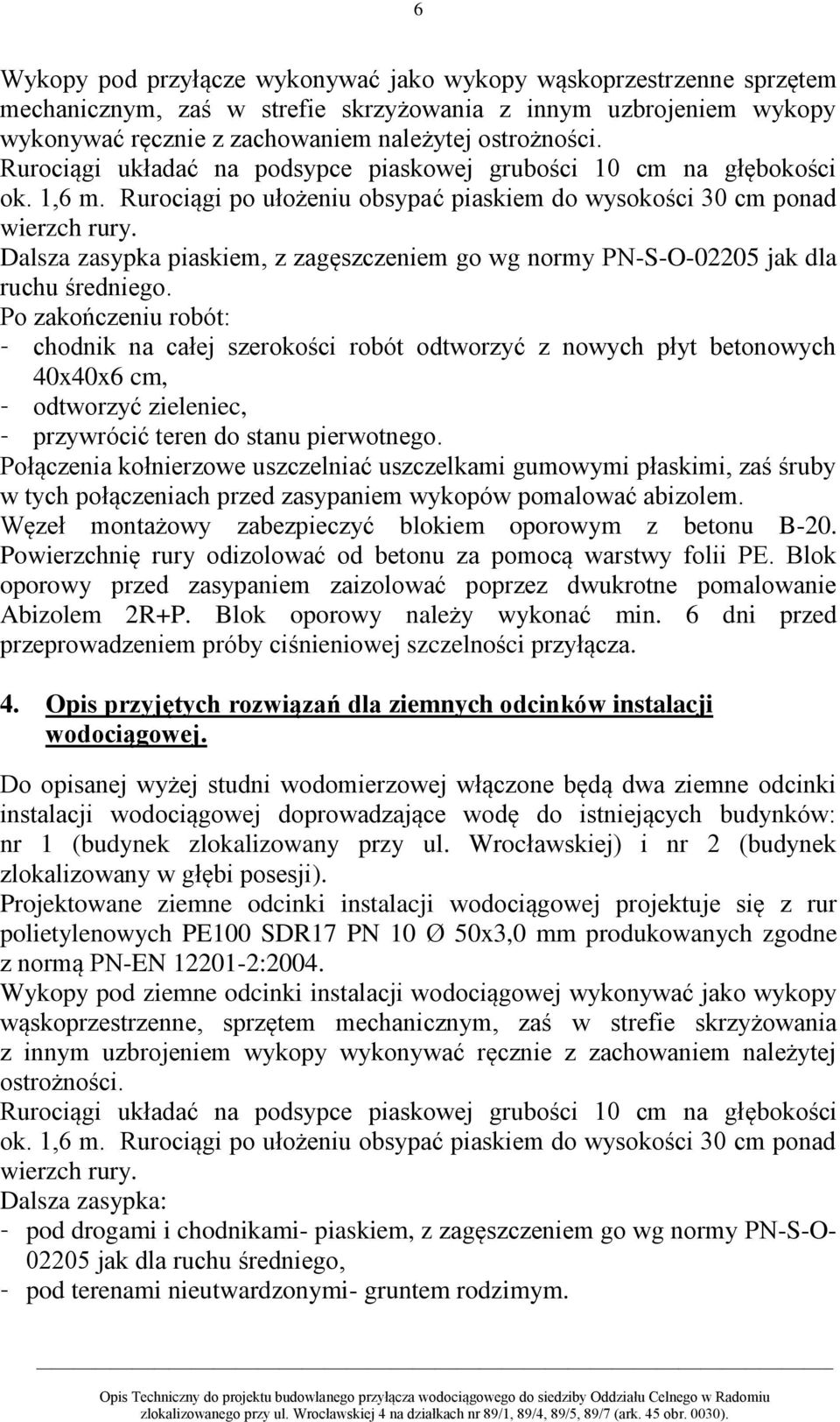 Dalsza zasypka piaskiem, z zagęszczeniem go wg normy PN-S-O-02205 jak dla ruchu średniego.