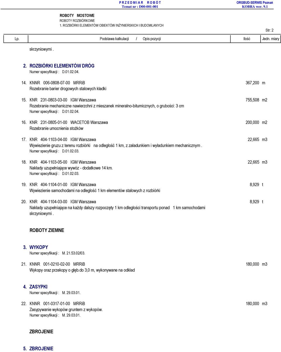 KNR 231-0803-03-00 IGM Warszawa 755,508 m2 Rozebranie mechaniczne nawierzchni z mieszanek mineralno-bitumicznych, o grubości: 3 cm Numer specyfikacji : D.01.02.04. 16.