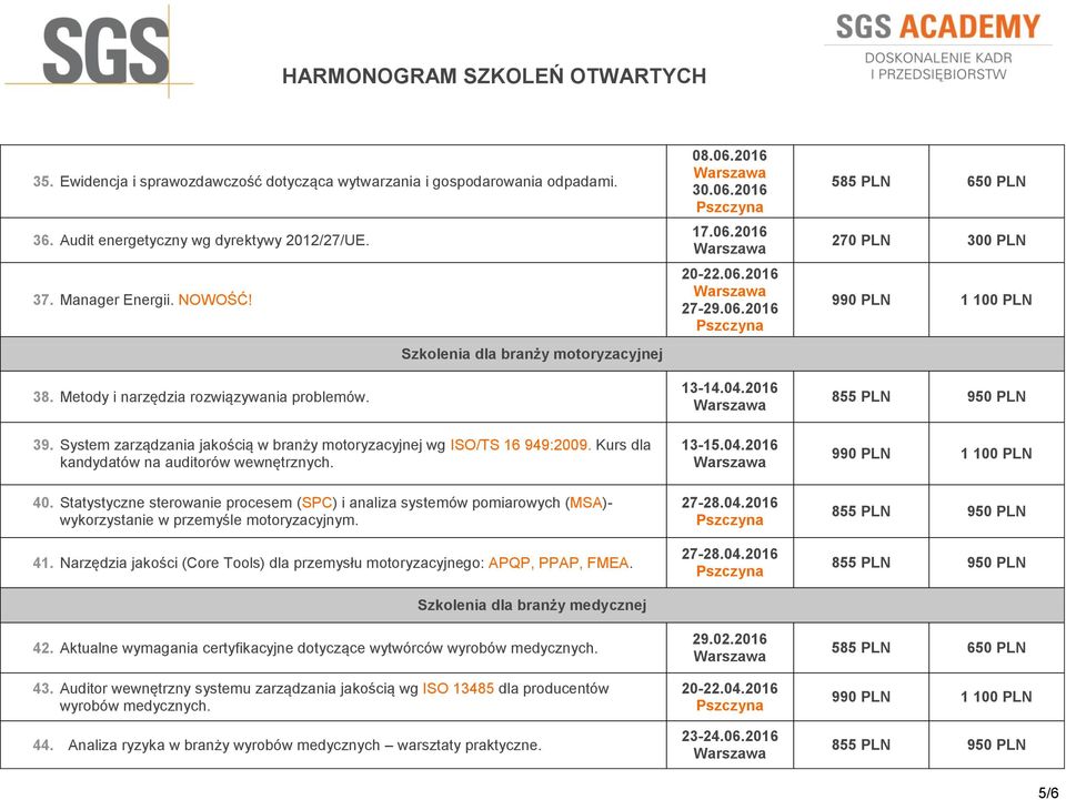 Kurs dla kandydatów na auditorów wewnętrznych. 40. Statystyczne sterowanie procesem (SPC) i analiza systemów pomiarowych (MSA)- wykorzystanie w przemyśle motoryzacyjnym. 41.