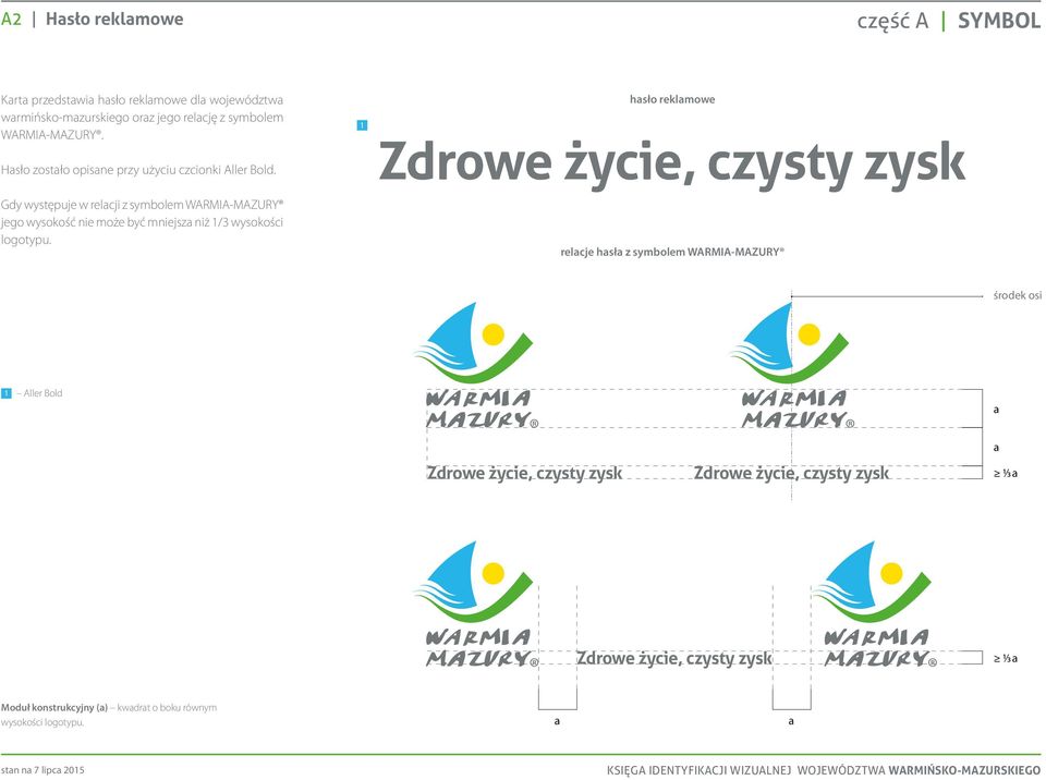 Gdy występuje w relacji z symbolem WARMIA-MAZURY jego wysokość nie może być mniejsza niż /3 wysokości logotypu.