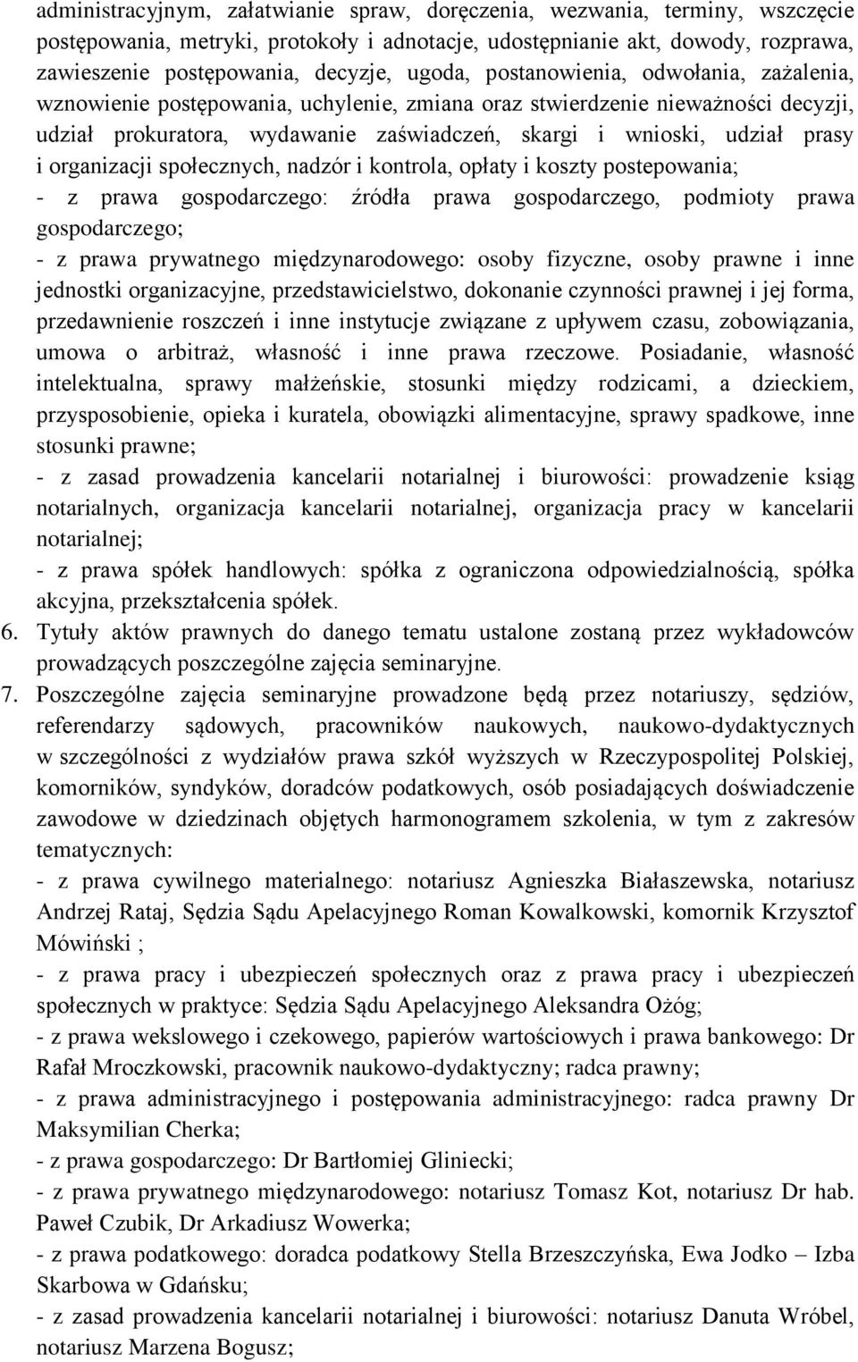 i organizacji społecznych, nadzór i kontrola, opłaty i koszty postepowania; - z prawa gospodarczego: źródła prawa gospodarczego, podmioty prawa gospodarczego; - z prawa prywatnego międzynarodowego: