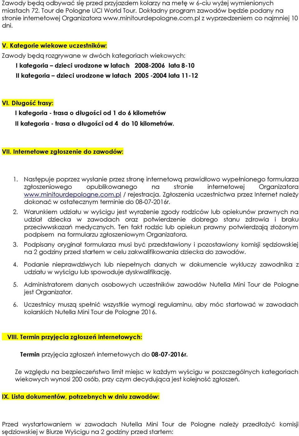 Kategorie wiekowe uczestników: Zawody będą rozgrywane w dwóch kategoriach wiekowych: I kategoria dzieci urodzone w latach 2008-2006 lata 8-10 II kategoria dzieci urodzone w latach 2005-2004 lata