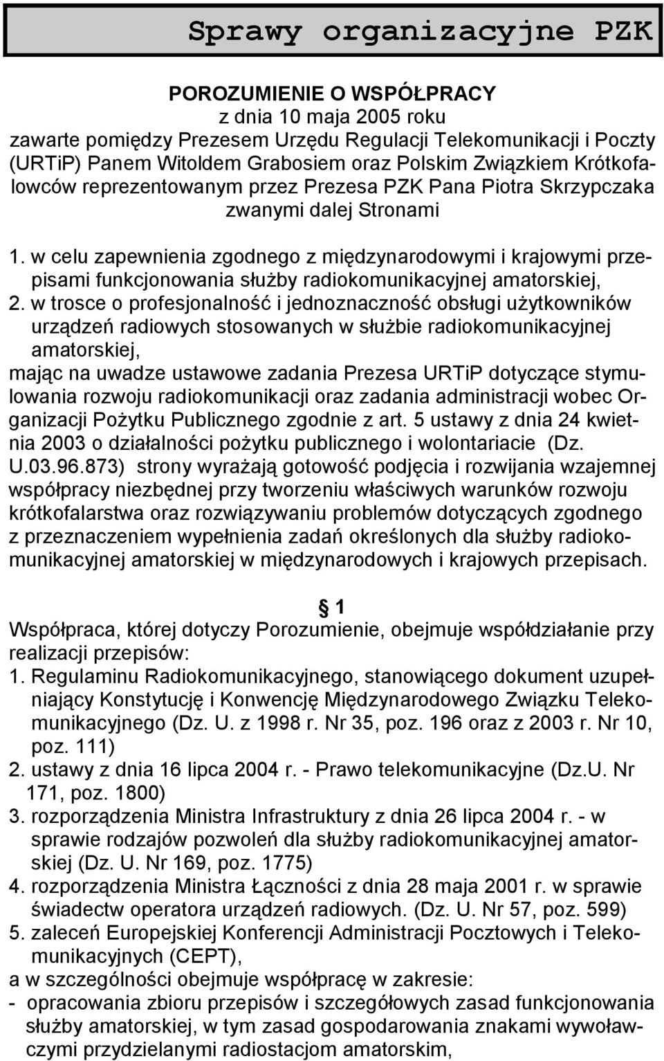 w celu zapewnienia zgodnego z międzynarodowymi i krajowymi przepisami funkcjonowania służby radiokomunikacyjnej amatorskiej, 2.