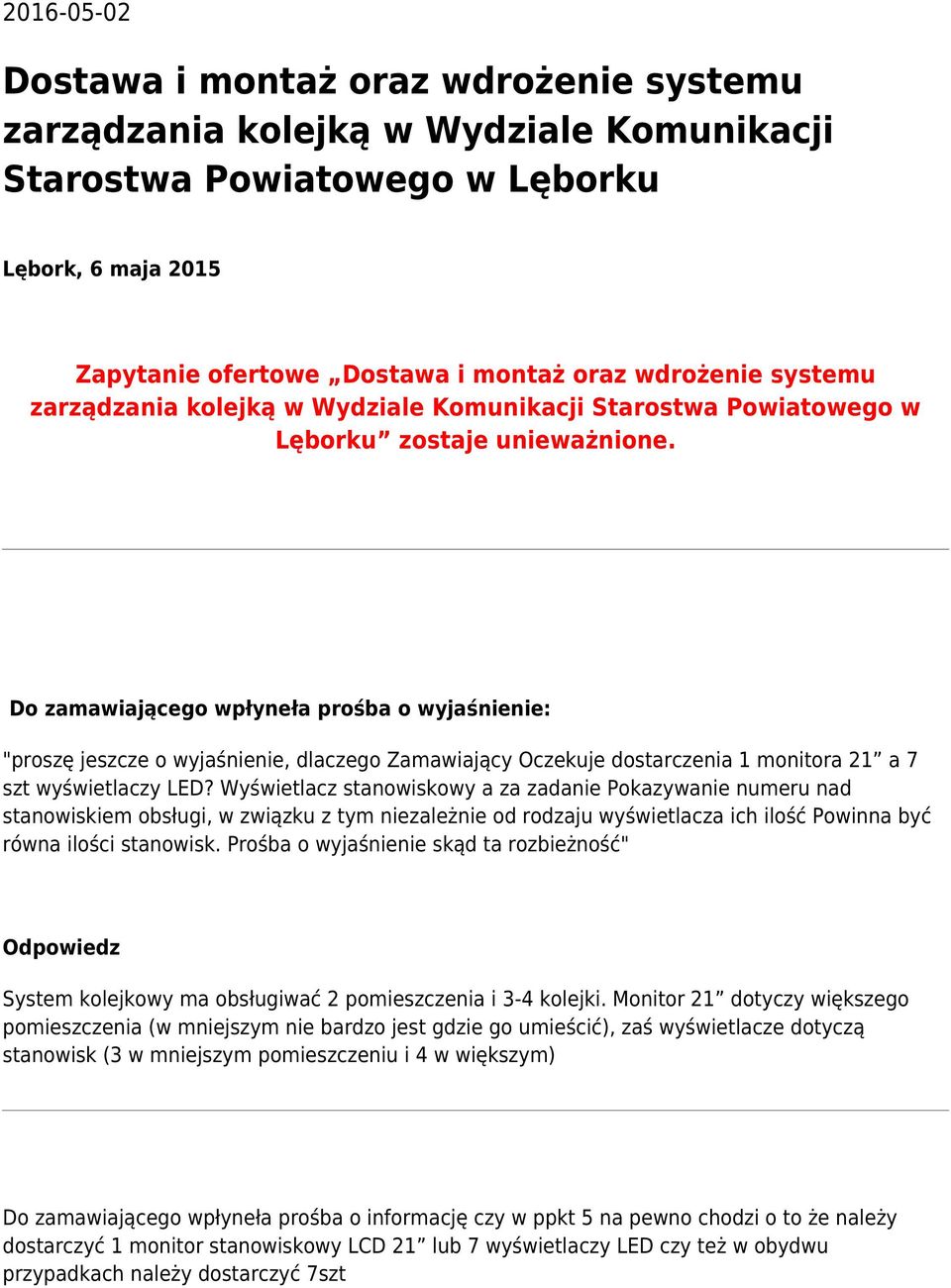 Do zamawiającego wpłyneła prośba o wyjaśnienie: "proszę jeszcze o wyjaśnienie, dlaczego Zamawiający Oczekuje dostarczenia 1 monitora 21 a 7 szt wyświetlaczy LED?