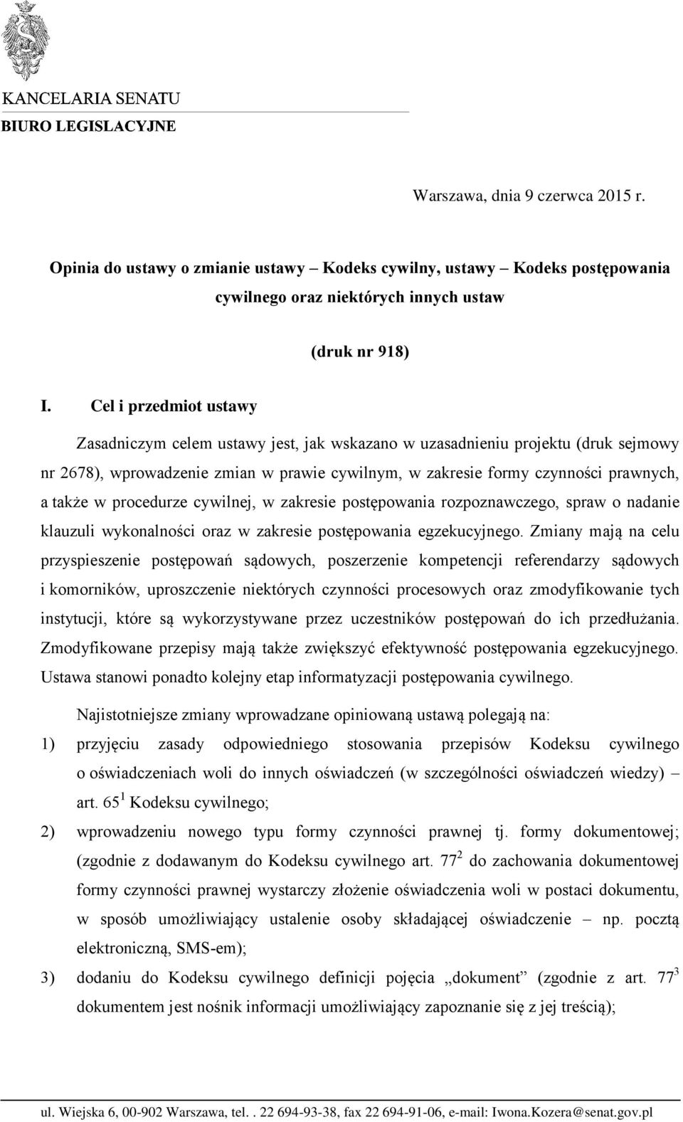 procedurze cywilnej, w zakresie postępowania rozpoznawczego, spraw o nadanie klauzuli wykonalności oraz w zakresie postępowania egzekucyjnego.
