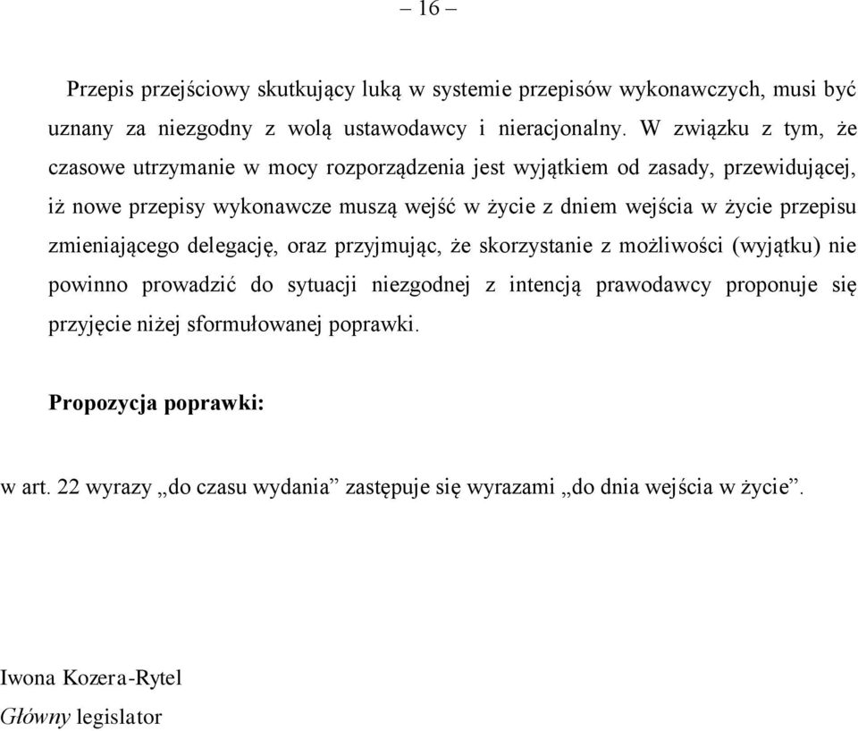 wejścia w życie przepisu zmieniającego delegację, oraz przyjmując, że skorzystanie z możliwości (wyjątku) nie powinno prowadzić do sytuacji niezgodnej z