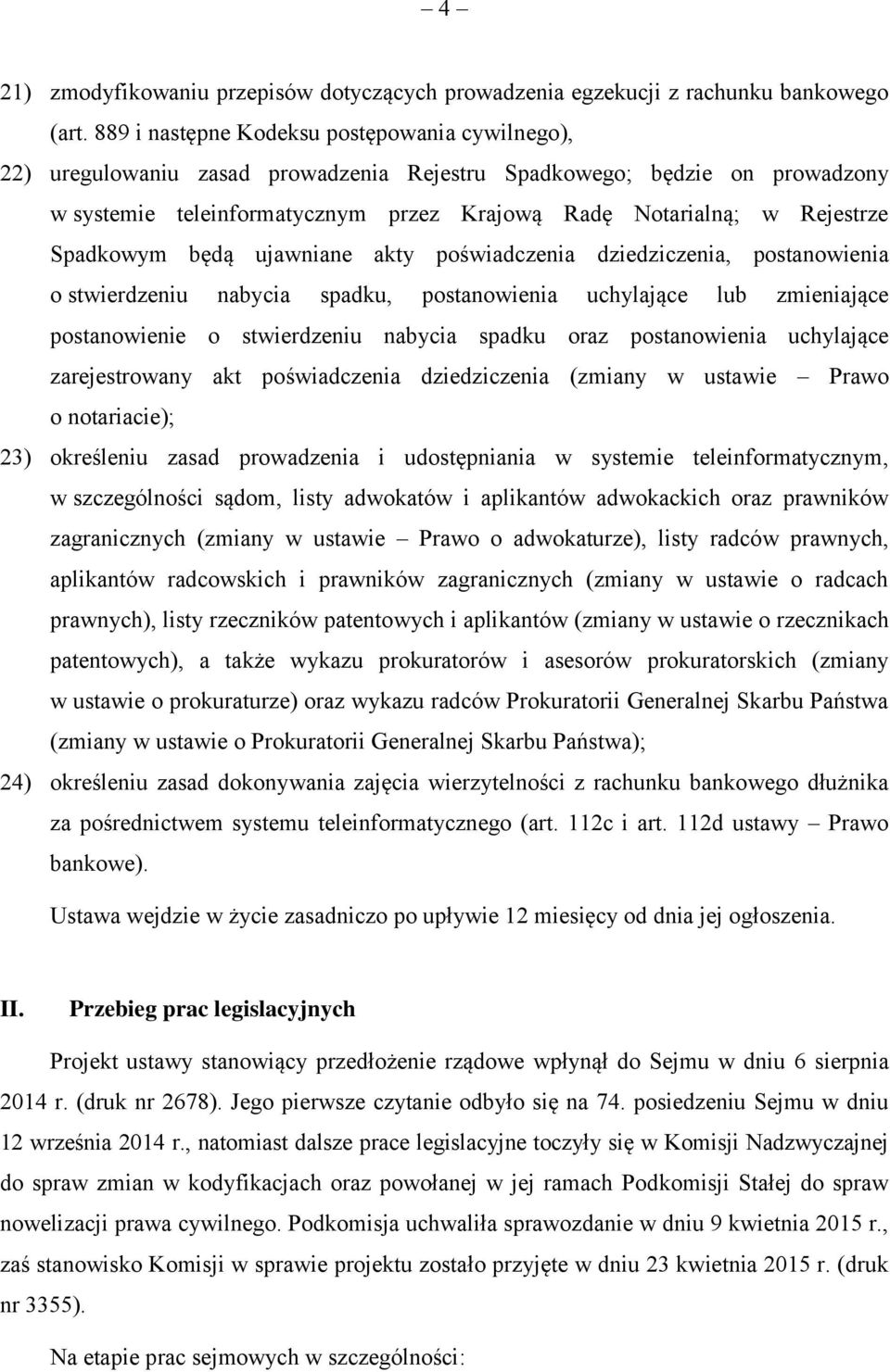 Spadkowym będą ujawniane akty poświadczenia dziedziczenia, postanowienia o stwierdzeniu nabycia spadku, postanowienia uchylające lub zmieniające postanowienie o stwierdzeniu nabycia spadku oraz