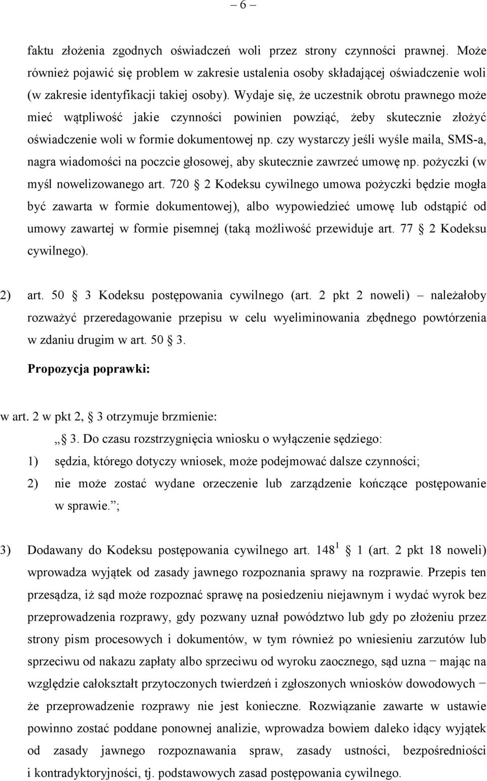 Wydaje się, że uczestnik obrotu prawnego może mieć wątpliwość jakie czynności powinien powziąć, żeby skutecznie złożyć oświadczenie woli w formie dokumentowej np.