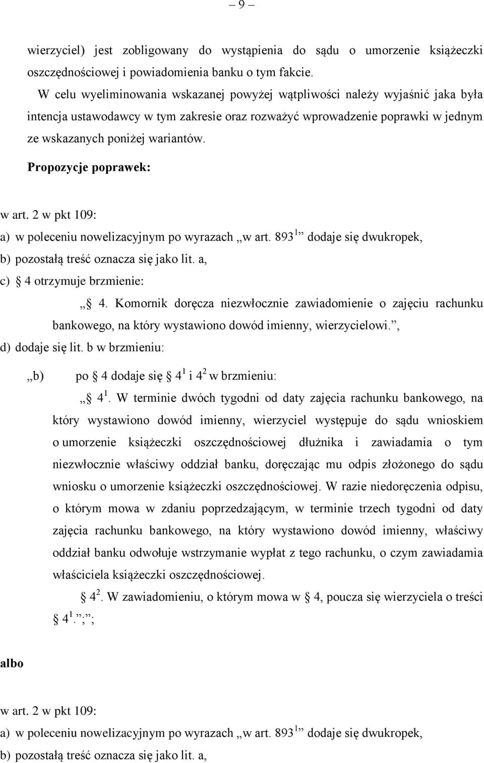 Propozycje poprawek: w art. 2 w pkt 109: a) w poleceniu nowelizacyjnym po wyrazach w art. 893 1 dodaje się dwukropek, b) pozostałą treść oznacza się jako lit. a, c) 4 otrzymuje brzmienie: 4.
