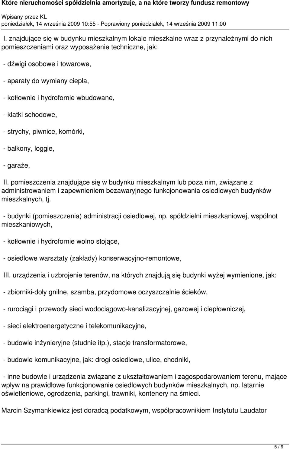 pomieszczenia znajdujące się w budynku mieszkalnym lub poza nim, związane z administrowaniem i zapewnieniem bezawaryjnego funkcjonowania osiedlowych budynków mieszkalnych, tj.