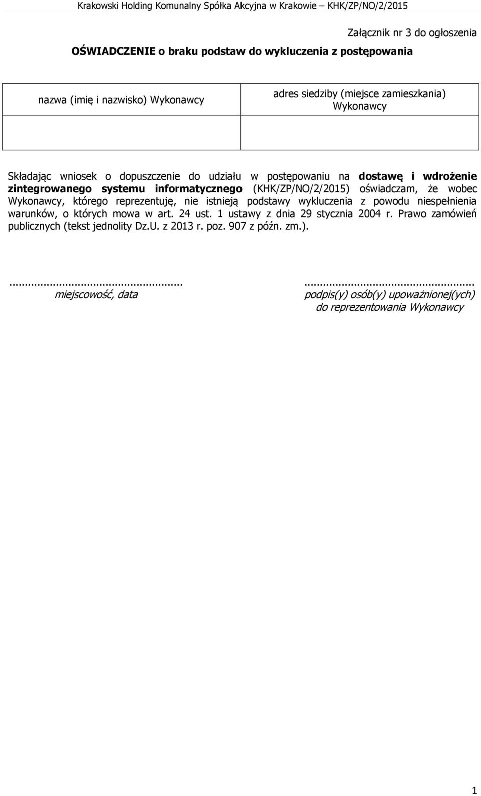 wdrożenie zintegrowanego systemu informatycznego (KHK/ZP/NO/2/205) oświadczam, że wobec Wykonawcy, którego reprezentuję, nie istnieją podstawy wykluczenia z