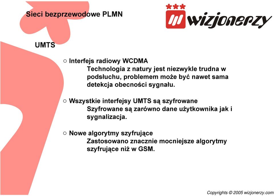 Wszystkie interfejsy UMTS są szyfrowane Szyfrowane są zarówno dane użytkownika jak i