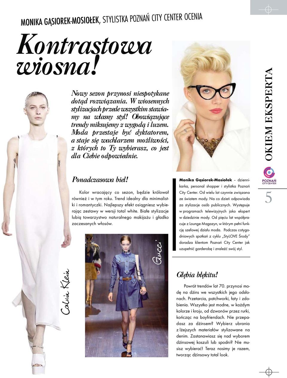 Moda przestaje byæ dyktatorem, a staje siê wachlarzem mo liwoœci, z których to Ty wybierasz, co jest dla Ciebie odpowiednie. OKIEM EKSPERTA Calvin Klein Ponadczasowa biel!