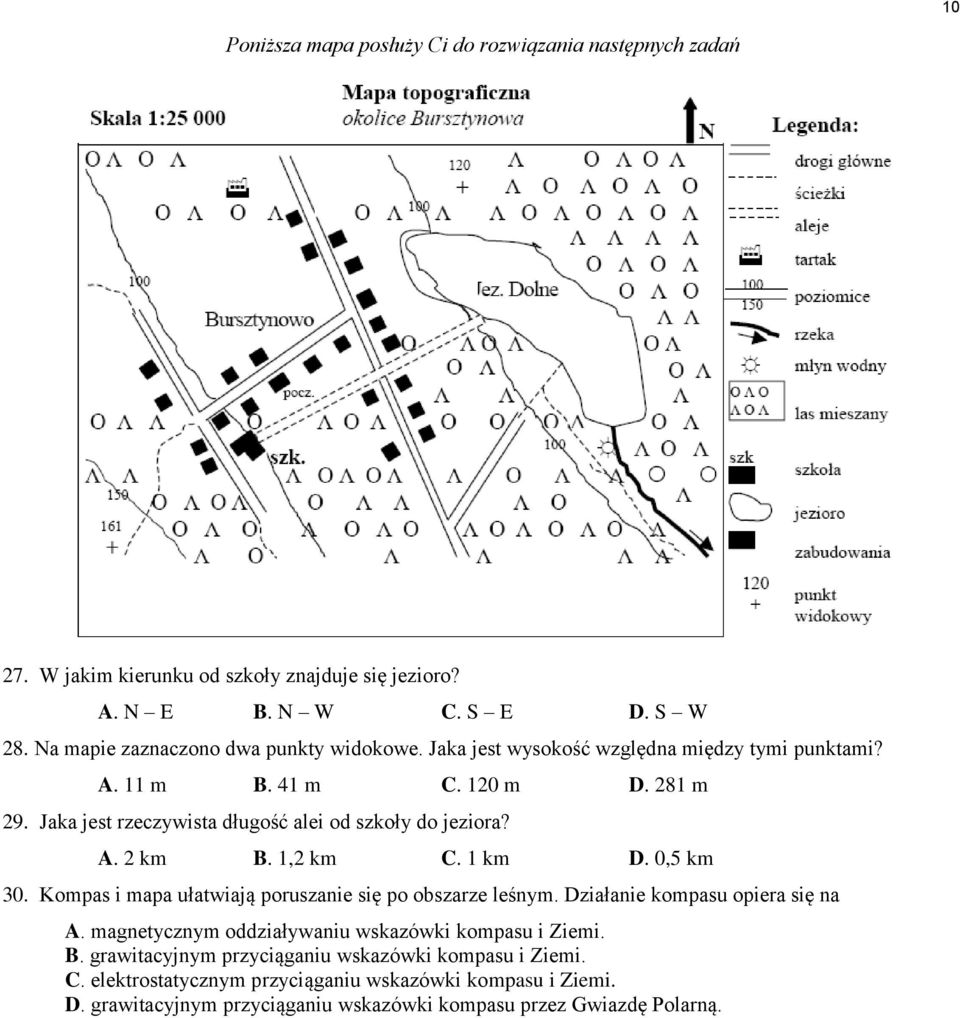 Jaka jest rzeczywista długość alei od szkoły do jeziora? A. 2 km B. 1,2 km C. 1 km D. 0,5 km 30. Kompas i mapa ułatwiają poruszanie się po obszarze leśnym.