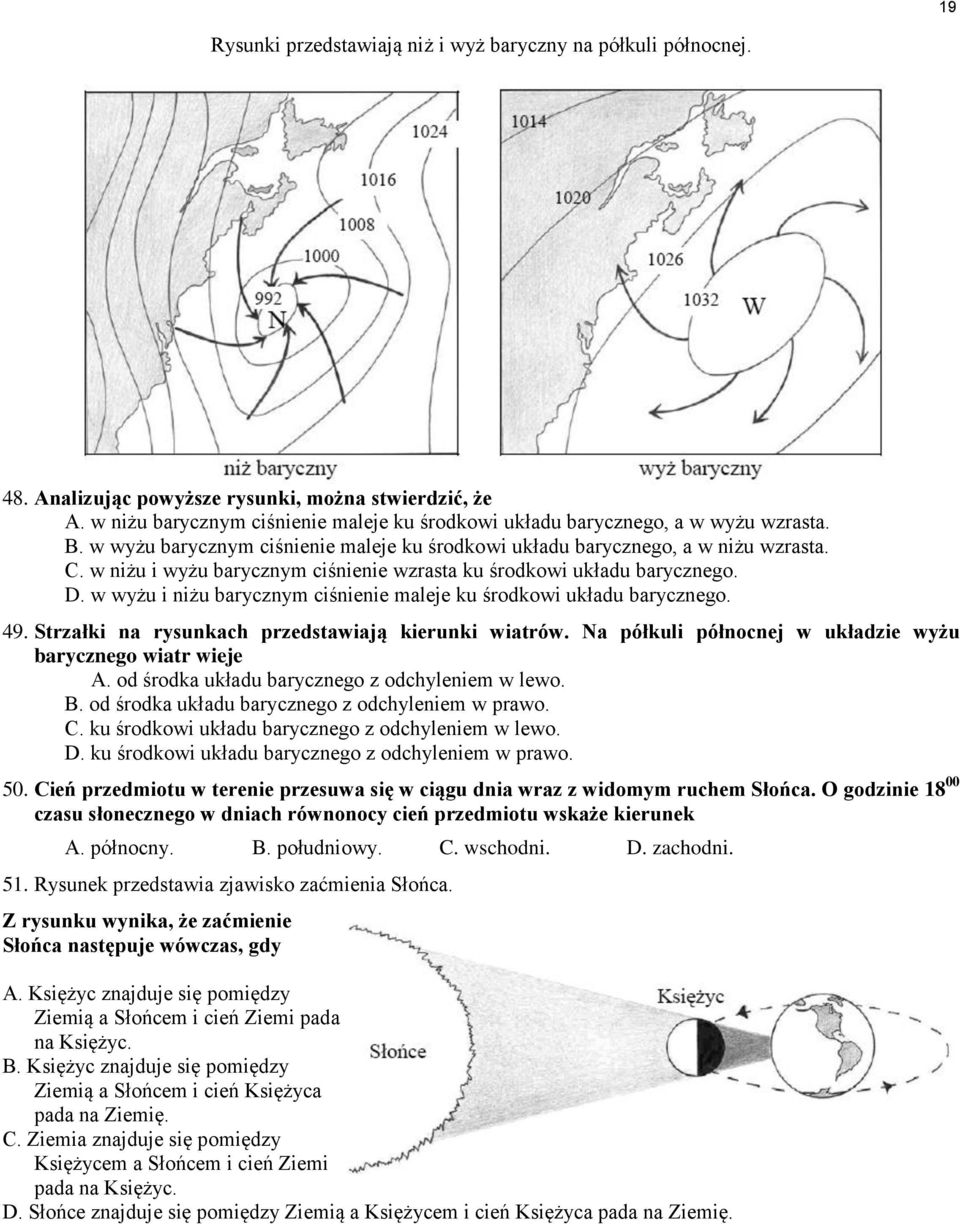 w niżu i wyżu barycznym ciśnienie wzrasta ku środkowi układu barycznego. D. w wyżu i niżu barycznym ciśnienie maleje ku środkowi układu barycznego. 49.