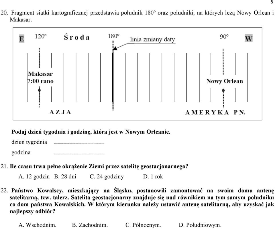 12 godzin B. 28 dni C. 24 godziny D. 1 rok 22. Państwo Kowalscy, mieszkający na Śląsku, postanowili zamontować na swoim domu antenę satelitarną, tzw. talerz.