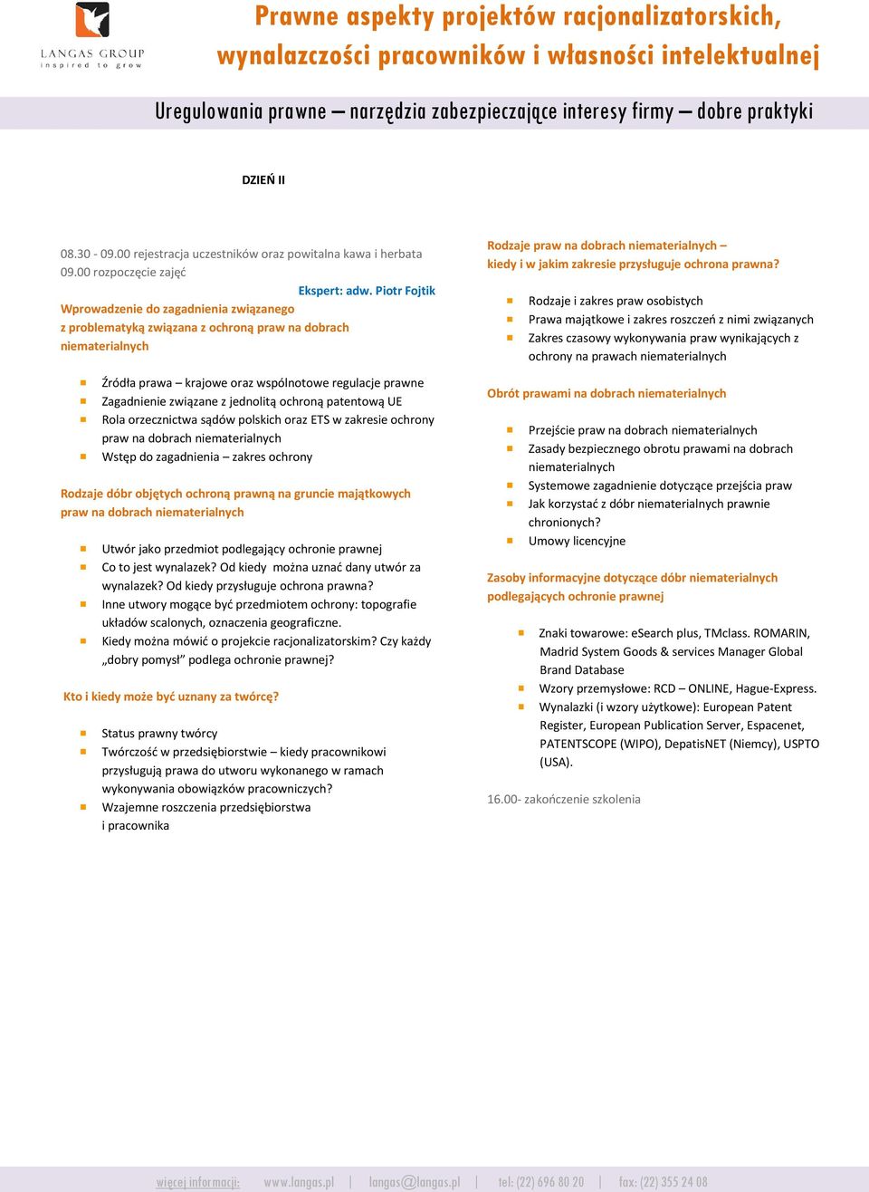 jednolitą ochroną patentową UE Rola orzecznictwa sądów polskich oraz ETS w zakresie ochrony praw na dobrach niematerialnych Wstęp do zagadnienia zakres ochrony Rodzaje dóbr objętych ochroną prawną na