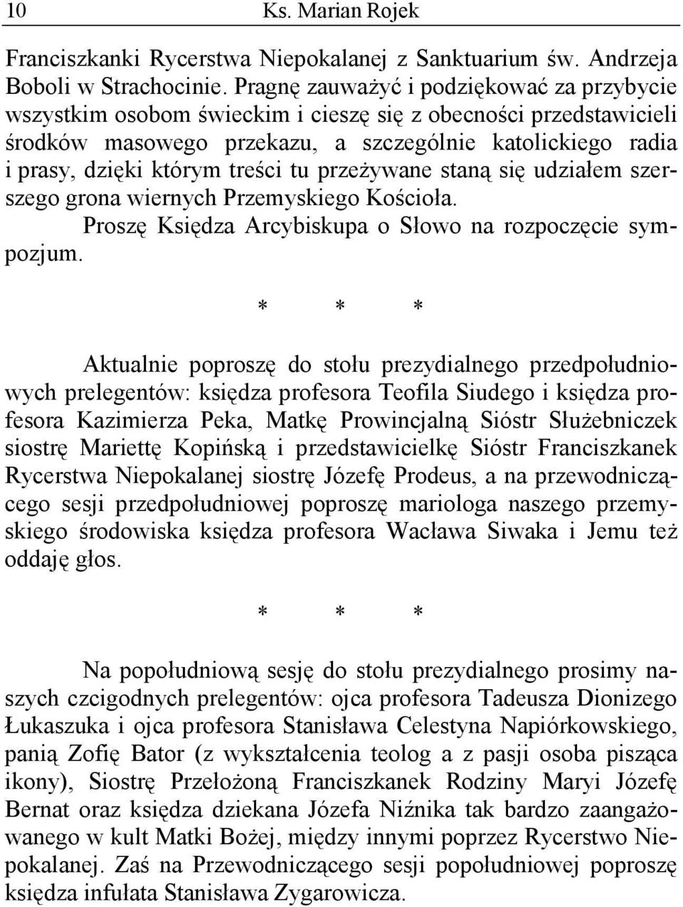 tu przeżywane staną się udziałem szerszego grona wiernych Przemyskiego Kościoła. Proszę Księdza Arcybiskupa o Słowo na rozpoczęcie sympozjum.