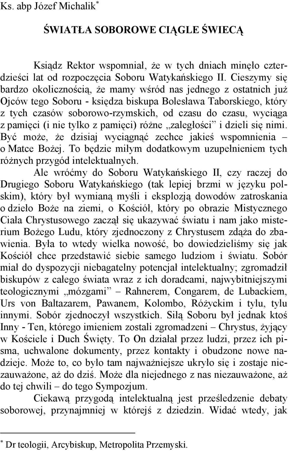 wyciąga z pamięci (i nie tylko z pamięci) różne zaległości i dzieli się nimi. Być może, że dzisiaj wyciągnąć zechce jakieś wspomnienia o Matce Bożej.