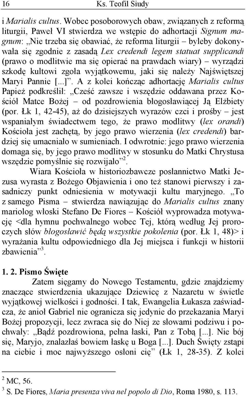 Lex credendi legem statuat supplicandi (prawo o modlitwie ma się opierać na prawdach wiary) wyrządzi szkodę kultowi zgoła wyjątkowemu, jaki się należy Najświętszej Maryi Pannie [...].