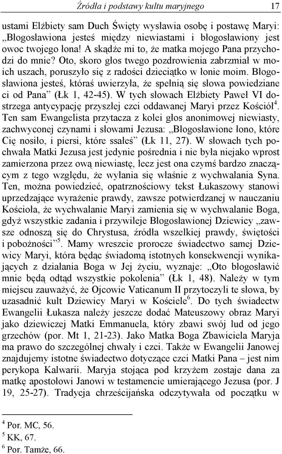 Błogosławiona jesteś, któraś uwierzyła, że spełnią się słowa powiedziane ci od Pana (Łk 1, 42-45).