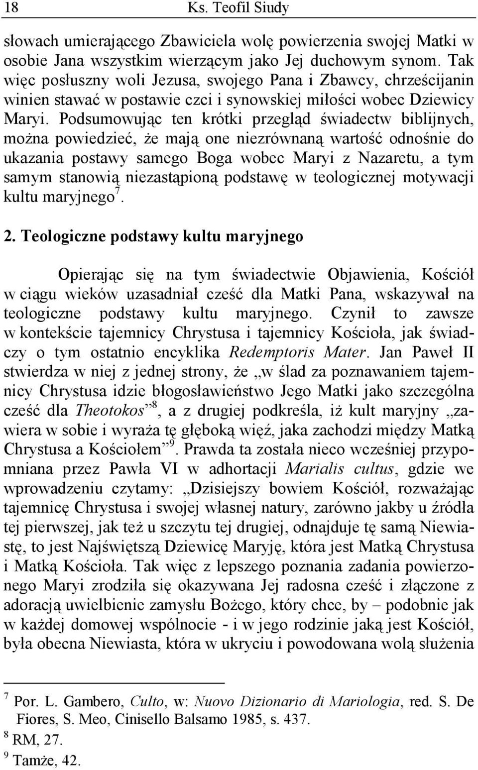 Podsumowując ten krótki przegląd świadectw biblijnych, można powiedzieć, że mają one niezrównaną wartość odnośnie do ukazania postawy samego Boga wobec Maryi z Nazaretu, a tym samym stanowią