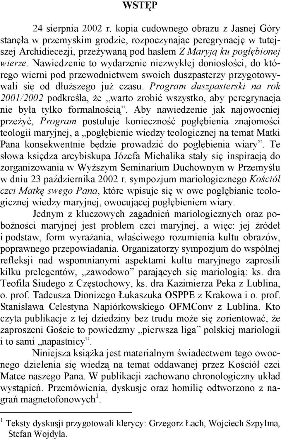 Program duszpasterski na rok 2001/2002 podkreśla, że warto zrobić wszystko, aby peregrynacja nie była tylko formalnością.