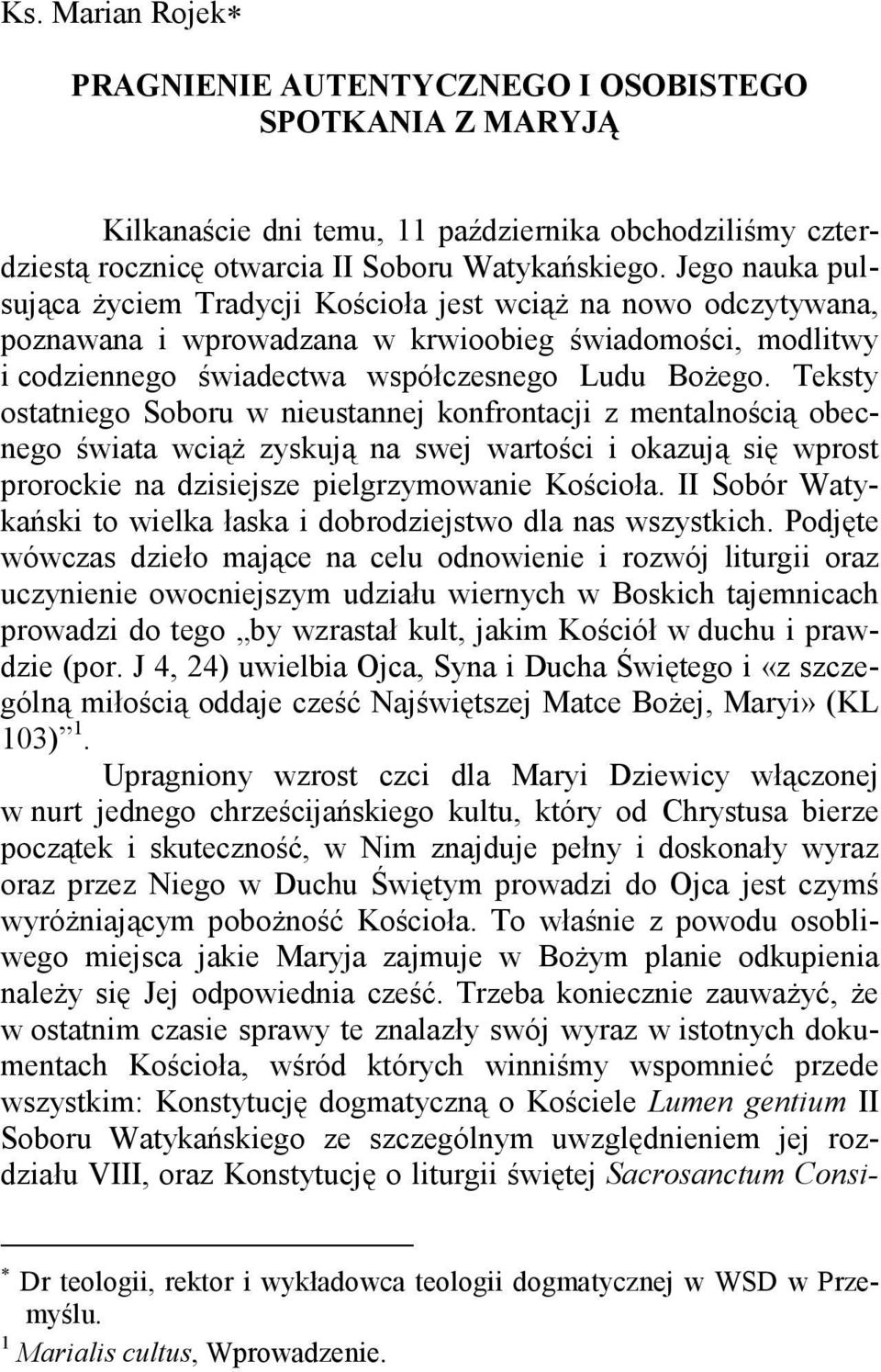 Teksty ostatniego Soboru w nieustannej konfrontacji z mentalnością obecnego świata wciąż zyskują na swej wartości i okazują się wprost prorockie na dzisiejsze pielgrzymowanie Kościoła.