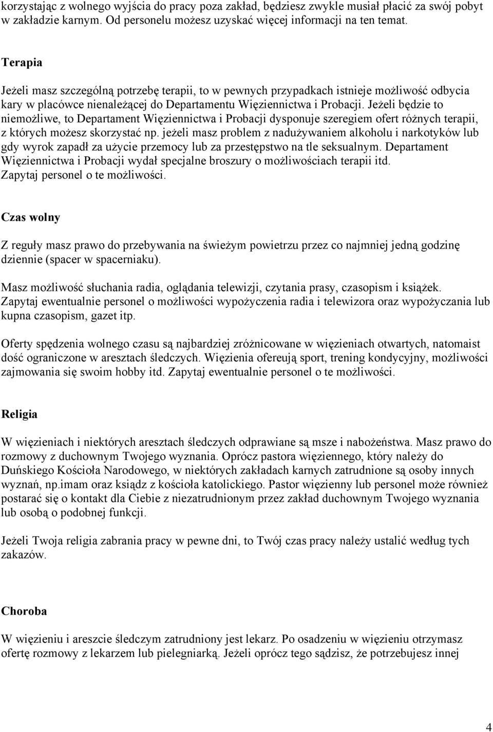 Jeżeli będzie to niemożliwe, to Departament Więziennictwa i Probacji dysponuje szeregiem ofert różnych terapii, z których możesz skorzystać np.