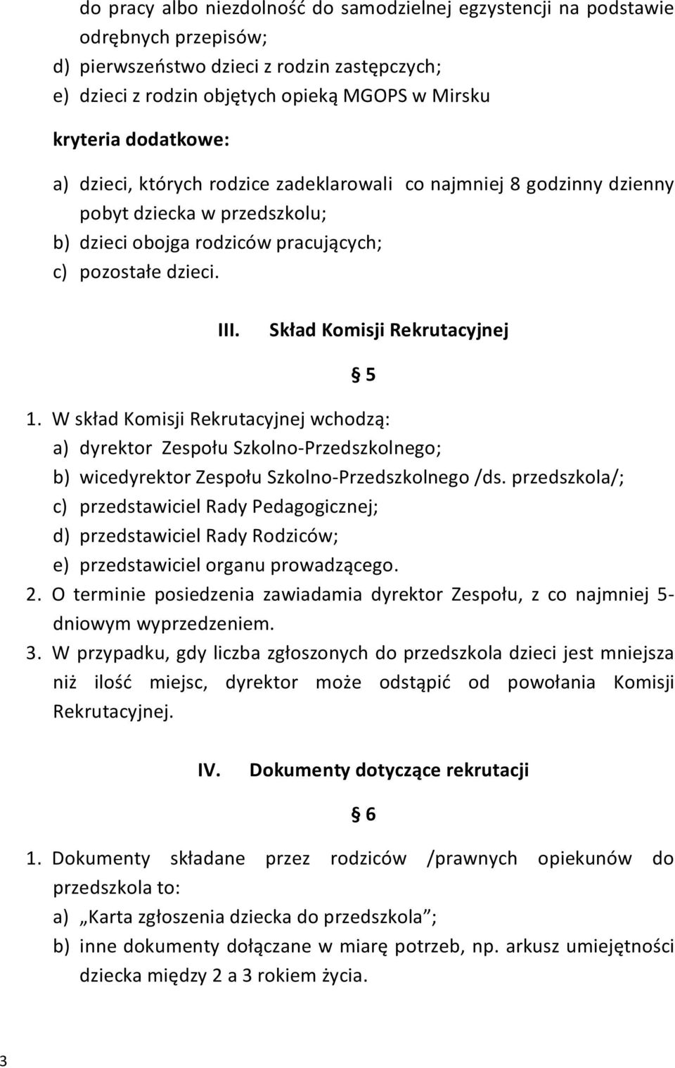 Skład Komisji Rekrutacyjnej 1. W skład Komisji Rekrutacyjnej wchodzą: a) dyrektor Zespołu Szkolno-Przedszkolnego; b) wicedyrektor Zespołu Szkolno-Przedszkolnego /ds.