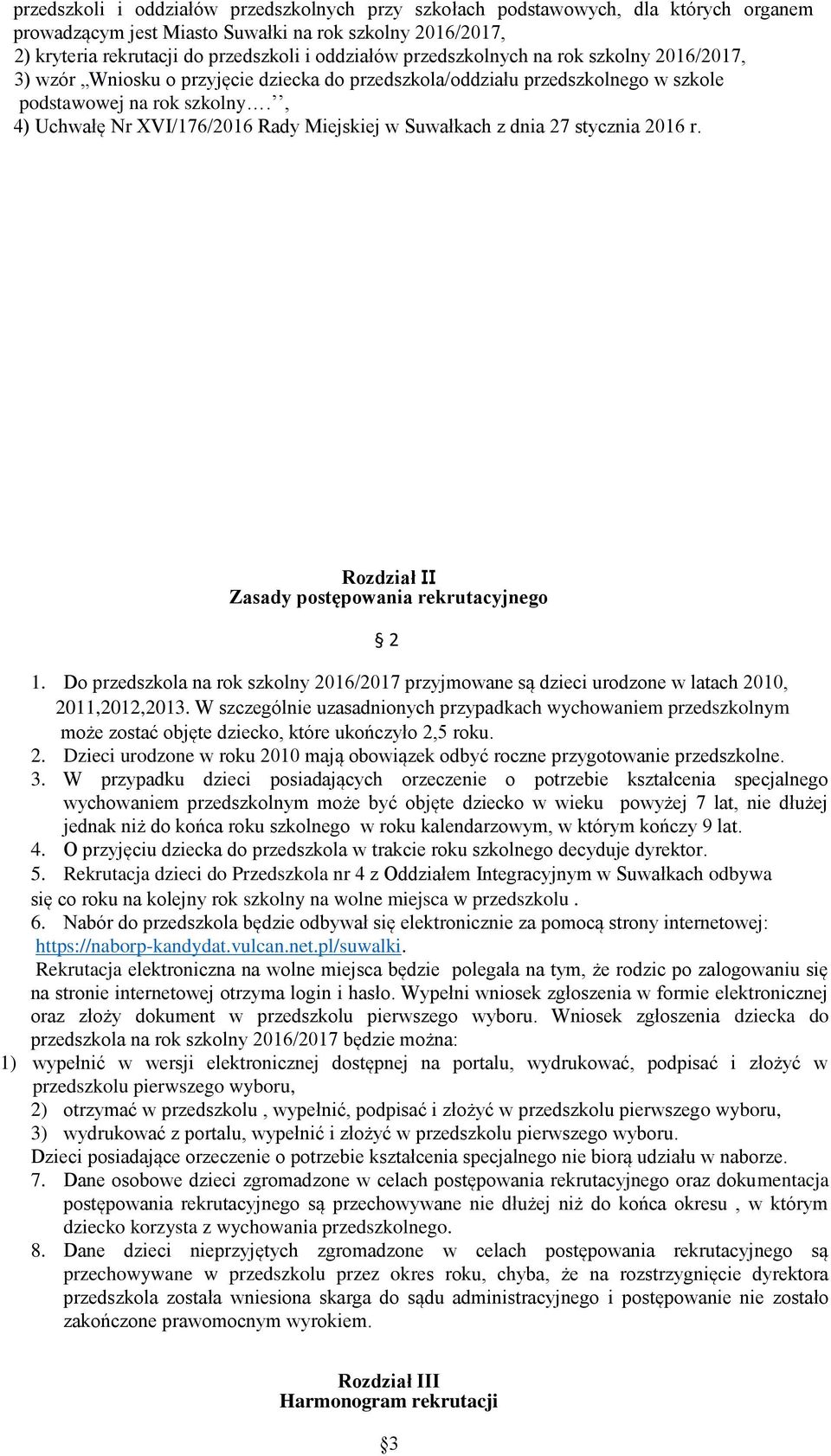 , 4) Uchwałę Nr XVI/176/2016 Rady Miejskiej w Suwałkach z dnia 27 stycznia 2016 r. Rozdział II Zasady postępowania rekrutacyjnego 2 1.