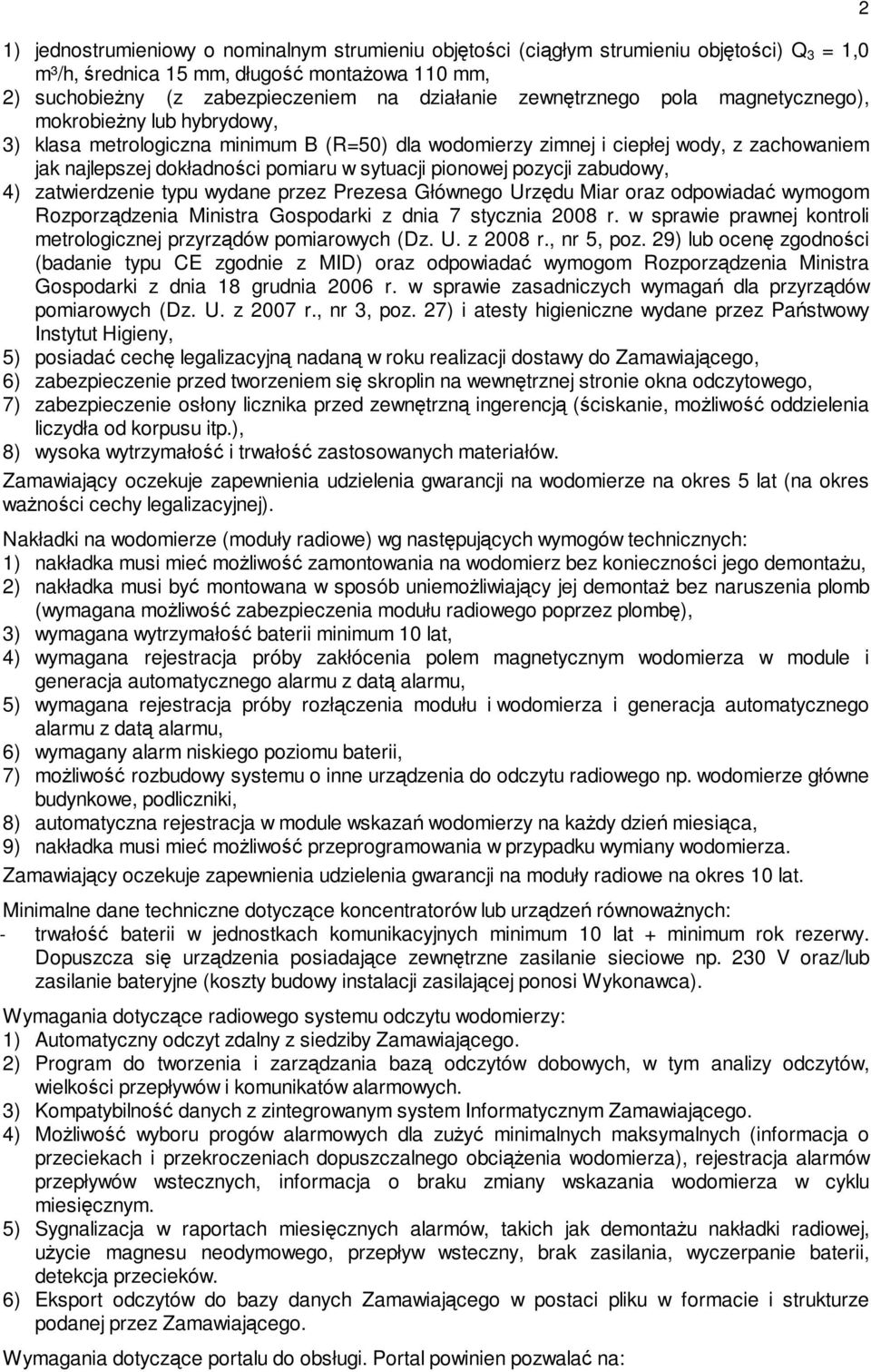 pionowej pozycji zabudowy, 4) zatwierdzenie typu wydane przez Prezesa Głównego Urzędu Miar oraz odpowiadać wymogom Rozporządzenia Ministra Gospodarki z dnia 7 stycznia 2008 r.